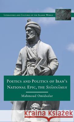 Poetics and Politics of Iran's National Epic, the Sh?hn?meh Mahmoud Omidsalar 9780230113459 Palgrave MacMillan