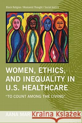 Women, Ethics, and Inequality in U.S. Healthcare: To Count Among the Living Vigen, A. 9780230113633 Palgrave MacMillan