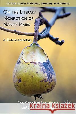 On the Literary Nonfiction of Nancy Mairs: A Critical Anthology Johnson, M. 9780230113701 Palgrave MacMillan