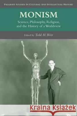 Monism: Science, Philosophy, Religion, and the History of a Worldview Weir, T. 9780230113732 Palgrave MacMillan