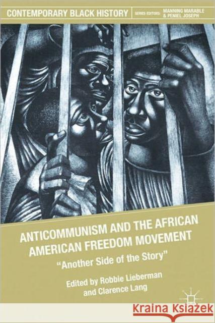 Anticommunism and the African American Freedom Movement: Another Side of the Story Lieberman, R. 9780230113749 0