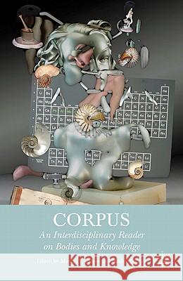 Corpus: An Interdisciplinary Reader on Bodies and Knowledge Casper, M. 9780230113800 Palgrave MacMillan
