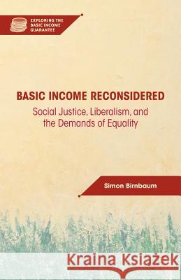 Basic Income Reconsidered: Social Justice, Liberalism, and the Demands of Equality Birnbaum, S. 9780230114067 Palgrave MacMillan