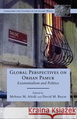 Global Perspectives on Orhan Pamuk: Existentialism and Politics Afridi, M. 9780230114111 Palgrave MacMillan
