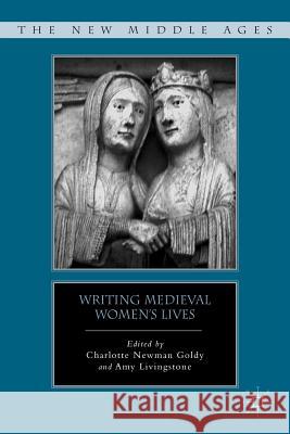 Writing Medieval Women's Lives Charlotte Newman Goldy Amy Livingstone 9780230114555