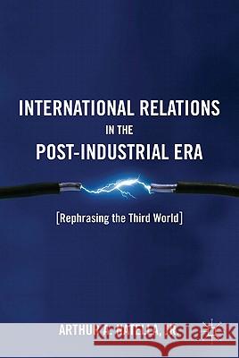 International Relations in the Post-Industrial Era: Rephrasing the Third World Natella, A. 9780230114579 Palgrave MacMillan
