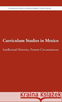 Curriculum Studies in Mexico: Intellectual Histories, Present Circumstances Pinar, W. 9780230114807