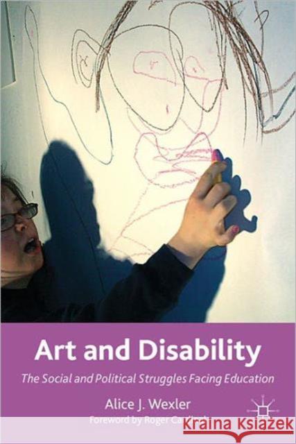 Art and Disability: The Social and Political Struggles Facing Education Cardinal, Roger 9780230114852 0