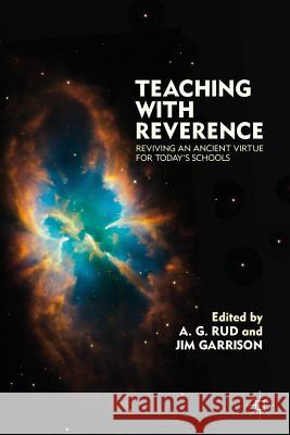 Teaching with Reverence: Reviving an Ancient Virtue for Today's Schools Rud, A. 9780230114920 