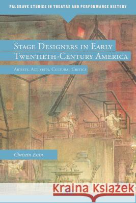 Stage Designers in Early Twentieth-Century America: Artists, Activists, Cultural Critics Essin, E. 9780230115071 Palgrave MacMillan