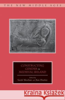 Constructing Gender in Medieval Ireland Sarah Sheehan Ann Dooley 9780230115255 Palgrave MacMillan