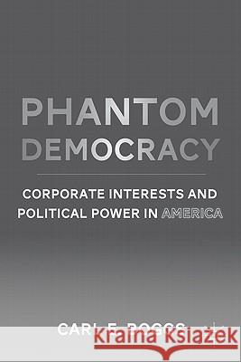 Phantom Democracy: Corporate Interests and Political Power in America Boggs, C. 9780230115743 Palgrave MacMillan