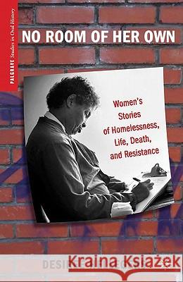 No Room of Her Own: Women's Stories of Homelessness, Life, Death, and Resistance Hellegers, D. 9780230116573 Palgrave MacMillan