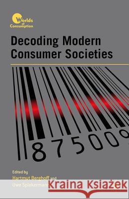 Decoding Modern Consumer Societies Hartmut Berghoff Uwe Spiekerman 9780230116627 Palgrave MacMillan