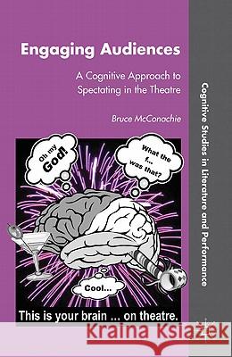 Engaging Audiences: A Cognitive Approach to Spectating in the Theatre McConachie, B. 9780230116733 0