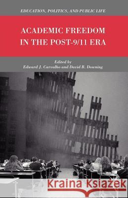 Academic Freedom in the Post-9/11 Era Edward J. Carvalho David B. Downing 9780230117006 Palgrave MacMillan