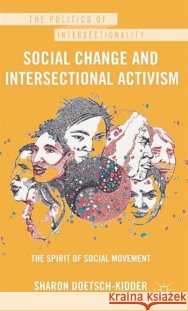 Social Change and Intersectional Activism: The Spirit of Social Movement Doetsch-Kidder, Sharon 9780230117273