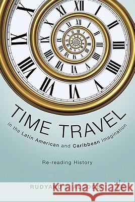Time Travel in the Latin American and Caribbean Imagination: Re-Reading History Alcocer, R. 9780230117983 Palgrave MacMillan