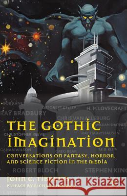 The Gothic Imagination: Conversations on Fantasy, Horror, and Science Fiction in the Media Tibbetts, John C. 9780230118164
