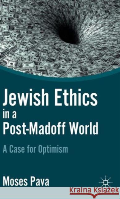 Jewish Ethics in a Post-Madoff World: A Case for Optimism Pava, M. 9780230118195 Palgrave MacMillan
