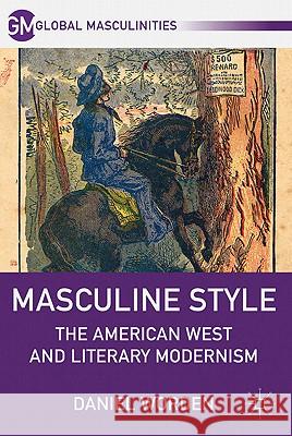 Masculine Style: The American West and Literary Modernism Worden, D. 9780230120310 Palgrave MacMillan