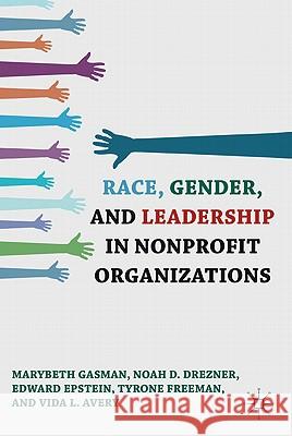 Race, Gender, and Leadership in Nonprofit Organizations Marybeth Gasman Edward Epstein Vida L. Avery 9780230120396 Palgrave MacMillan