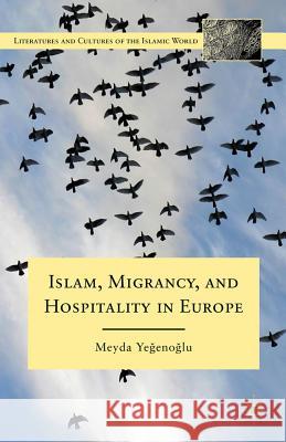 Islam, Migrancy, and Hospitality in Europe Meyda Yegenoglu 9780230120433 Palgrave MacMillan