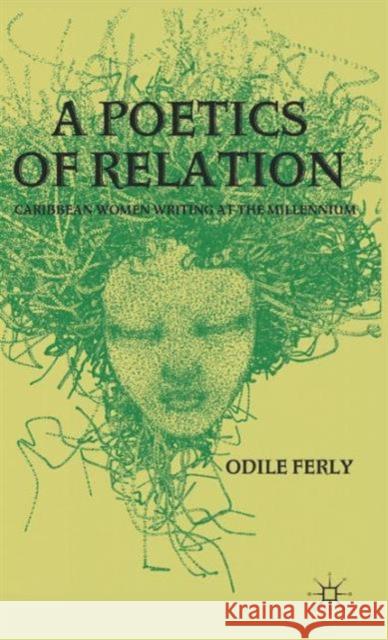 A Poetics of Relation: Caribbean Women Writing at the Millennium Ferly, O. 9780230120440 Palgrave MacMillan