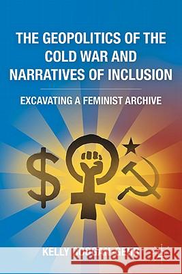 The Geopolitics of the Cold War and Narratives of Inclusion: Excavating a Feminist Archive Coogan-Gehr, K. 9780230120457 Palgrave MacMillan