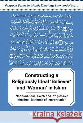 Constructing a Religiously Ideal ', Believer', and ', Woman', in Islam: Neo-Traditional Salafi and Progressive Muslims' Methods of Interpretation Duderija, A. 9780230120570 Palgrave MacMillan