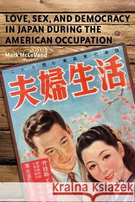 Love, Sex, and Democracy in Japan During the American Occupation McLelland, M. 9780230120594 