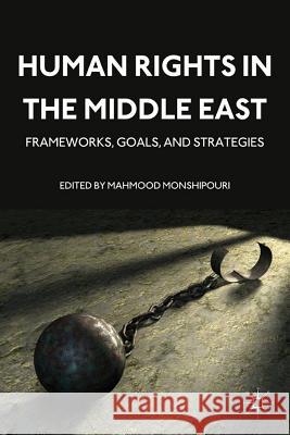 Human Rights in the Middle East: Frameworks, Goals, and Strategies Monshipouri, M. 9780230120617 Palgrave MacMillan