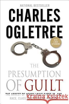 The Presumption of Guilt: The Arrest of Henry Louis Gates, Jr. and Race, Class and Crime in America Charles J. Ogletree, Jr. 9780230120655 Palgrave Macmillan