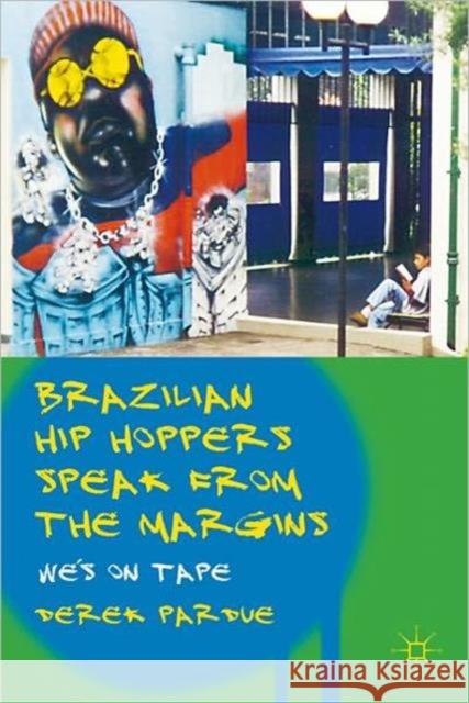 Brazilian Hip Hoppers Speak from the Margins: We's on Tape Pardue, D. 9780230120716 0