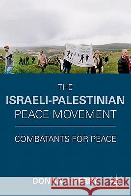 The Israeli-Palestinian Peace Movement: Combatants for Peace Perry, D. 9780230120846 Palgrave MacMillan