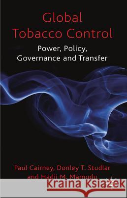 Global Tobacco Control: Power, Policy, Governance and Transfer Cairney, P. 9780230200043 
