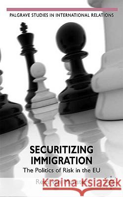 Securitizing Immigration: The Politics of Risk in the Eu Van Munster, Rens 9780230200067 Palgrave MacMillan