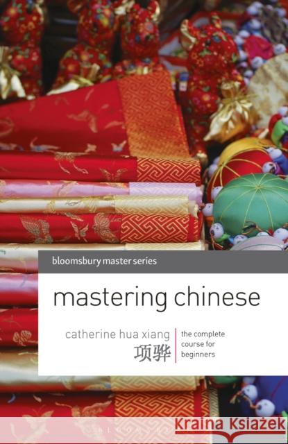 Mastering Chinese: The Complete Course for Beginners Xiang, Catherine Hua 9780230200135 0