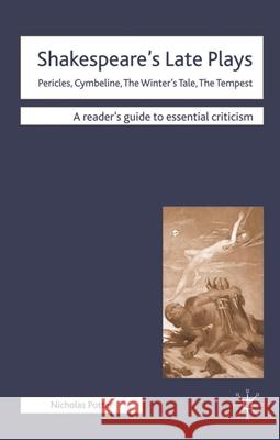 Shakespeare's Late Plays: Pericles, Cymbeline, the Winter's Tale, the Tempest Potter, Nicholas 9780230200494 Palgrave MacMillan