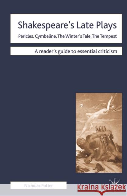 Shakespeare's Late Plays: Pericles, Cymbeline, the Winter's Tale, the Tempest Potter, Nicholas 9780230200500 0