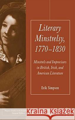 Literary Minstrelsy, 1770-1830: Minstrels and Improvisers in British, Irish, and American Literature Simpson, E. 9780230200517 Palgrave MacMillan