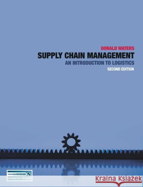 Supply Chain Management: An Introduction to Logistics Waters, Donald 9780230200524 0