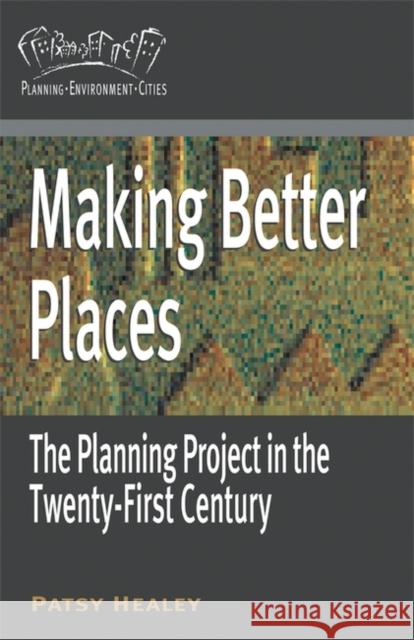 Making Better Places: The Planning Project in the Twenty-First Century Patsy Healey 9780230200562 Palgrave MacMillan