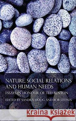 Nature, Social Relations and Human Needs: Essays in Honour of Ted Benton Stones, Rob 9780230201156 Palgrave MacMillan