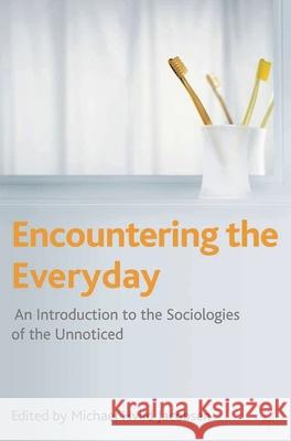 Encountering the Everyday: An Introduction to the Sociologies of the Unnoticed Jacobsen, Michael Hviid 9780230201231 0