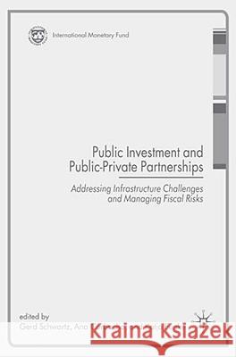 Public Investment and Public-Private Partnerships: Addressing Infrastructure Challenges and Managing Fiscal Risks Schwartz, G. 9780230201330 Palgrave MacMillan
