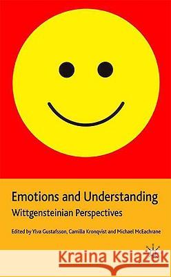 Emotions and Understanding: Wittgensteinian Perspectives Gustafsson, Y. 9780230201446 Palgrave MacMillan