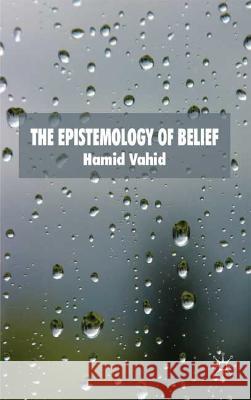 The Epistemology of Belief Hamid Vahid 9780230201460