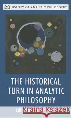 The Historical Turn in Analytic Philosophy Erich H Reck 9780230201538