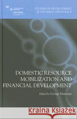 Domestic Resource Mobilization and Financial Development George Mavrotas 9780230201767 Palgrave MacMillan